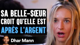 Sa belle soeur croit qu’elle est apres l’argent
